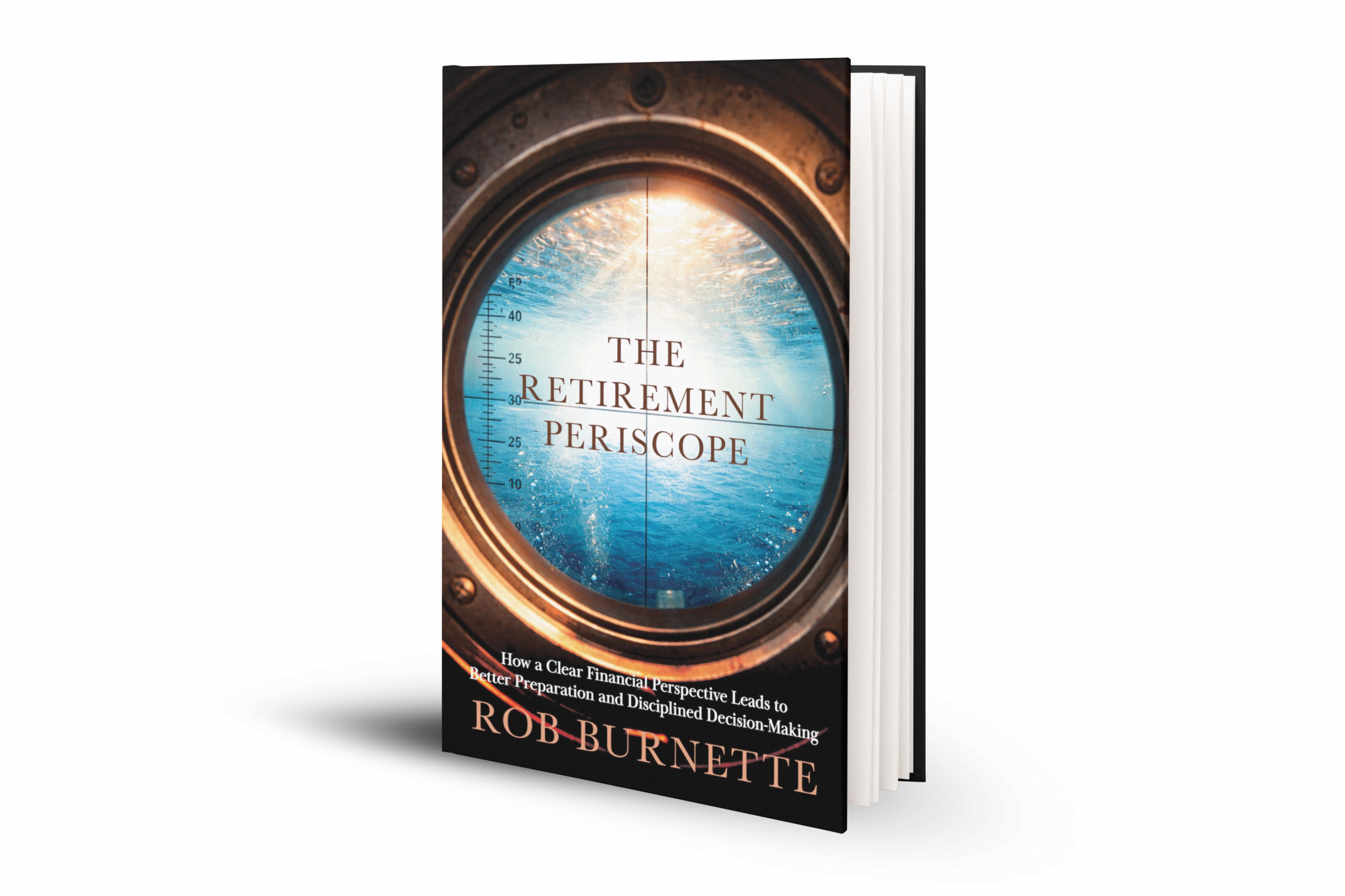 Book cover for "The Retirement Periscope", by author Rob Burnette. Subtitled How a Clear Financial Perspective Leads to Better Preparation and Disciplined Decision-Making